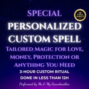 May include: A dark blue digital graphic with white and purple text reading: SPECIAL PERSONALIZED CUSTOM SPELL, TAILORED MAGIC FOR LOVE, MONEY, PROTECTION OR ANYTHING YOU NEED, 3-HOUR CUSTOM RITUAL DONE IN LESS THAN 12H, Performed by Me & My Grandmother.