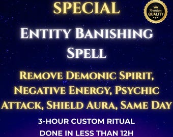 Op de afbeelding: Een digitale afbeelding met een blauwe sterrenhemel als achtergrond en gouden tekst die "SPECIAL ENTITY BANISHING SPELL REMOVE DEMONIC SPIRIT, NEGATIVE ENERGY, PSYCHIC ATTACK, SHIELD AURA, SAME DAY 3-HOUR CUSTOM RITUAL DONE IN LESS THAN 12H Performed by Me & My Grandmother" luidt. Rechtsboven bevindt zich een gouden zegel met een kroon en de tekst "Premium Quality".
