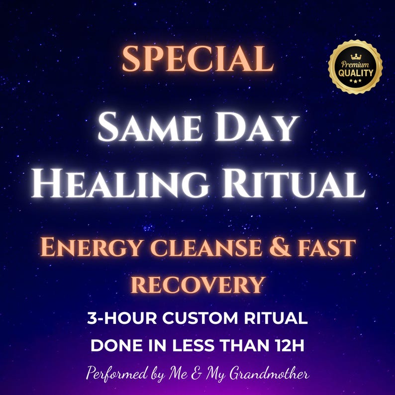 May include: A graphic with a starry night background and text that reads "SPECIAL SAME DAY HEALING RITUAL ENERGY CLEANSE & FAST RECOVERY 3-HOUR CUSTOM RITUAL DONE IN LESS THAN 12H Performed by Me & My Grandmother". A gold seal with a crown and the text "Premium Quality" is in the upper right corner.