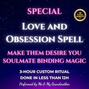 May include: A dark blue digital graphic with glowing pink and white text reading SPECIAL LOVE AND OBSESSION SPELL, MAKE THEM DESIRE YOU SOULMATE BINDING MAGIC, 3-HOUR CUSTOM RITUAL DONE IN LESS THAN 12H, Performed by Me & My Grandmother, and a gold seal.