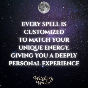 May include: A dark purple background with a white moon and stars. The text "EVERY SPELL IS CUSTOMIZED TO MATCH YOUR UNIQUE ENERGY, GIVING YOU A DEEPLY PERSONAL EXPERIENCE" is written in white. The text "Witchery Waves" is written in gold at the bottom of the image.