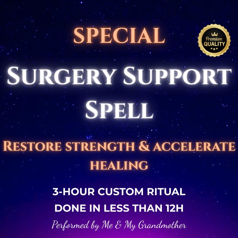 May include: A digital graphic with a blue starry background and gold text. The text reads "SPECIAL SURGERY SUPPORT SPELL RESTORE STRENGTH & ACCELERATE HEALING 3-HOUR CUSTOM RITUAL DONE IN LESS THAN 12H Performed by Me & My Grandmother". A gold seal with a crown and the text "Premium Quality" is in the upper right corner.
