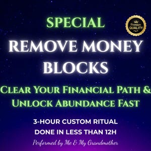 May include: A green and white graphic with the text "SPECIAL REMOVE MONEY BLOCKS CLEAR YOUR FINANCIAL PATH & UNLOCK ABUNDANCE FAST 3-HOUR CUSTOM RITUAL DONE IN LESS THAN 12H Performed by Me & My Grandmother" against a dark blue background with a gold star-shaped seal that says "Premium Quality".