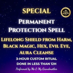 Op de afbeelding: Een digitale illustratie van een spreuk voor permanente bescherming. De tekst luidt "SPECIAL PERMANENT PROTECTION SPELL LIFELONG SHIELD FROM HARM, BLACK MAGIC, HEX, EVIL EYE, AURA CLEANSE 3-HOUR CUSTOM RITUAL DONE IN LESS THAN 12H Performed by Me & My Grandmother".