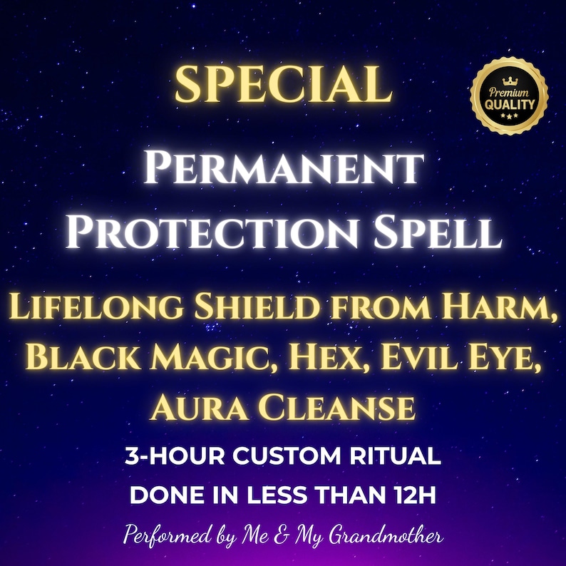 May include: A digital illustration of a spell for permanent protection. The text reads "SPECIAL PERMANENT PROTECTION SPELL LIFELONG SHIELD FROM HARM, BLACK MAGIC, HEX, EVIL EYE, AURA CLEANSE 3-HOUR CUSTOM RITUAL DONE IN LESS THAN 12H Performed by Me & My Grandmother".