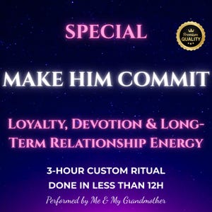 May include: A dark blue starry background graphic with pink and white text that reads: SPECIAL, MAKE HIM COMMIT, LOYALTY, DEVOTION & LONG-TERM RELATIONSHIP ENERGY, 3-HOUR CUSTOM RITUAL DONE IN LESS THAN 12H, Performed by Me & My Grandmother. Includes a gold seal.
