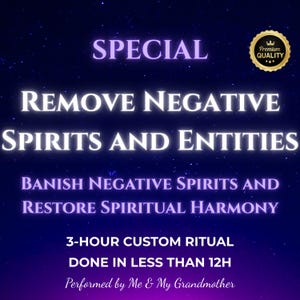May include: A purple and white text graphic on a dark blue background with stars. The text reads "SPECIAL REMOVE NEGATIVE SPIRITS AND ENTITIES BANISH NEGATIVE SPIRITS AND RESTORE SPIRITUAL HARMONY 3-HOUR CUSTOM RITUAL DONE IN LESS THAN 12H Performed by Me & My Grandmother".