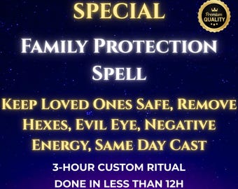 May include: A digital graphic with a dark blue starry background. Text in gold and white reads "SPECIAL FAMILY PROTECTION SPELL." Additional text promises to "KEEP LOVED ONES SAFE" and remove negative influences. A gold seal reads "Premium Quality."