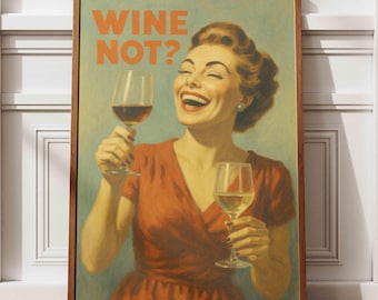 May include: A framed vintage-style print featuring a woman laughing while holding two wine glasses. The text "WINE NOT?" is displayed in orange letters at the top. The woman is wearing a red dress, and the background is a light blue.