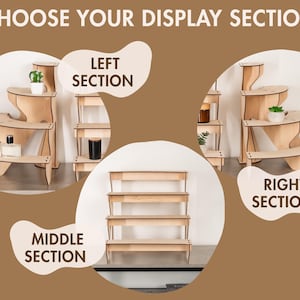 May include: A light-coloured wooden display stand shown in three configurations: a left section with curved tiers, a right section with curved tiers, and a middle section with four straight horizontal shelves. The text CHOOSE YOUR DISPLAY SECTION is visible.