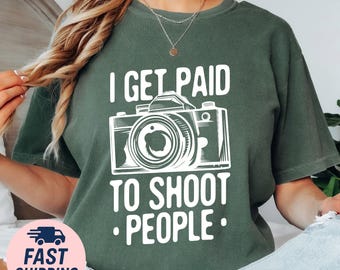 Funny Photographer T-Shirt: I Get Paid to Shoot People - Gift Tee