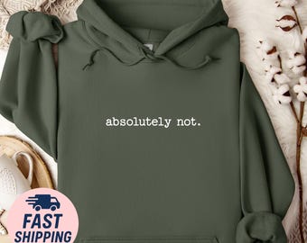 Absolutely Not, Shirt Hoodie Sweatshirt – Funny Unisex Quote Apparel,Sarcastic Minimalist Gift,Cozy Streetwear