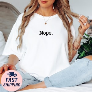 comfort colors, Nope Shirt, Funny Minimalist T-Shirt, Sarcastic Mood Tee,  Sassy Graphic Tee,  Witty Saying Shirt, gift shirt