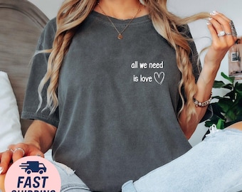 All We Need Is Love Shirt: Comfort Colors Minimalist Tee