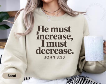 Christian Sweatshirt, He Must Increase, John 3:30 Bible Verse Top, Religious Apparel, Christian Clothes and Gifts