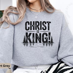 Christian Sweatshirt with Christ Is King Graphic Gift Idea, Christian Apparel For Women and Men, Wholesome Jesus Sweatshirt for Believers