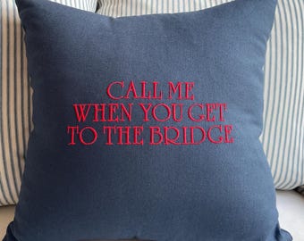 Embroidered Pillow: Call Me When You Get to the Bridge, LBI Beach House Decor