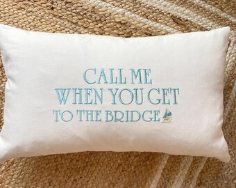 Embroidered Cotton Canvas Pillow Call Me When You Get to the Bridge LBI Beach House Decor