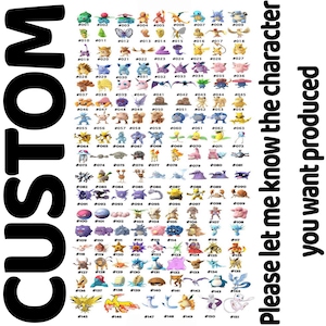 May include: A custom print featuring numerous colorful Pok&eacute;mon characters with their corresponding numbers. The word "CUSTOM" is prominently displayed in large, black letters. Text on the right side reads, "Please let me know the character you want produced."