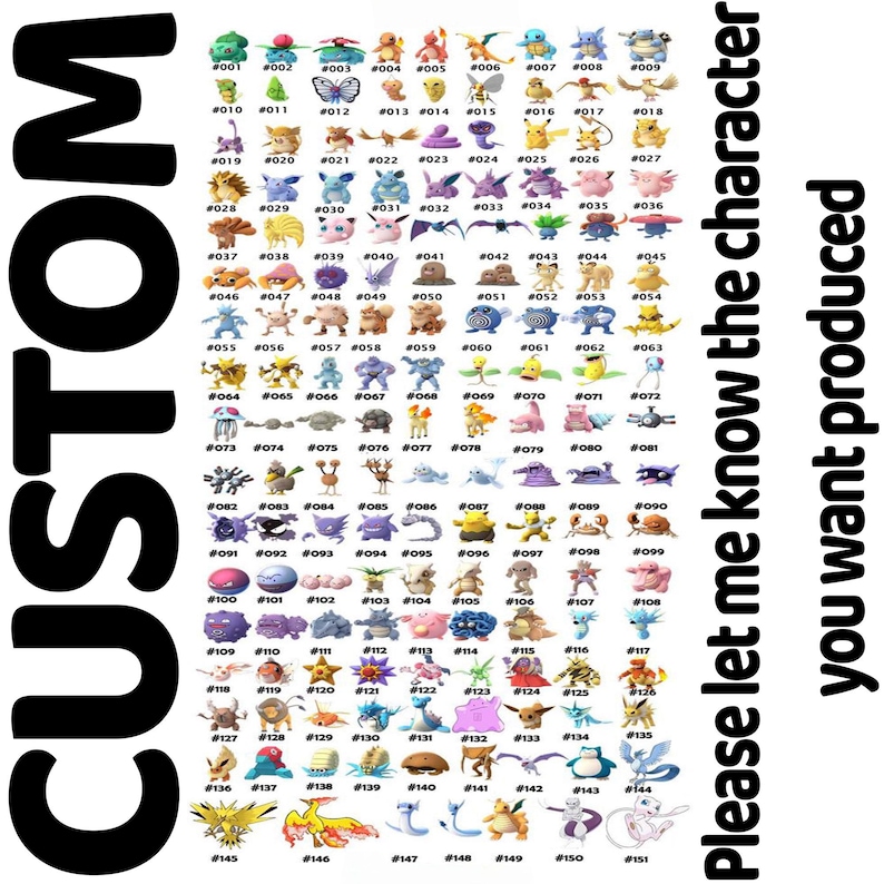 May include: A custom print featuring numerous colorful Pok&eacute;mon characters with their corresponding numbers. The word "CUSTOM" is prominently displayed in large, black letters. Text on the right side reads, "Please let me know the character you want produced."