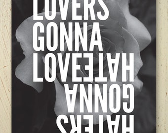 Lovers Gonna Love Haters Gonna Hate typographic art print - black and white artwork. Large size, quote print by Erupt Prints