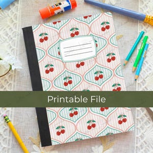 May include: A composition notebook featuring a repeating pattern of red cherries on a background of pink and teal scalloped shapes. The cover includes a white rectangular label with four horizontal lines for writing. The text Printable File is visible.