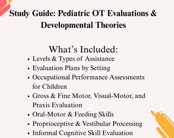 May include: A study guide titled "Pediatric OT Evaluations & Developmental Theories" with a white background and colorful accents. The guide lists topics including evaluation plans, motor skills, and cognitive evaluation.