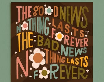 Hand Lettered Quote Square Art Print: Nothing Lasts Forever Quote. Playful Hand Drawn Type Unframed Dopamine Decor