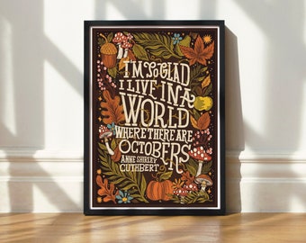 Art Print | I'm So Glad I Live in a World Where There Are Octobers | Hand Lettered Anne of Green Gables Illustration Print | UNFRAMED