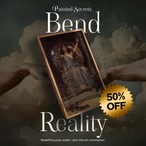 May include: A framed artwork featuring a classical painting of a woman in a flowing gown, with the text "Painted Secrets Bend Reality" and a "50% OFF" gold starburst. The artwork is set against a cloudy background.