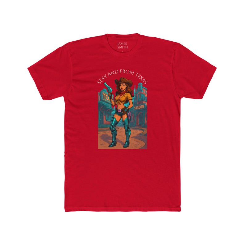 May include: Red t-shirt featuring a graphic of a cowgirl holding a gun, with the text "Sexy and From Texas." The cowgirl is wearing a brown hat, yellow top, and blue shorts. The shirt has the text "JAMES SMITH" at the top.