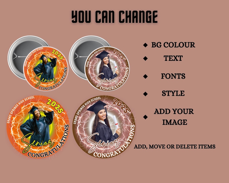 May include: Graduation-themed button pins with a photo of a graduate in a cap and gown. The pins feature the text "Senior Congratulations 2025" and "Grand Springs High School". The background color, text, fonts, style, and image can be changed.