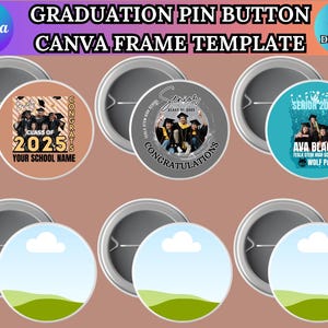 May include: A collection of graduation pin buttons with various designs. Some buttons feature photos of graduates, the text "Senior 2025", and school names. Other buttons have a landscape design with a blue sky and green hills. The text "Graduation Pin Button Canva Frame Template" is at the top.
