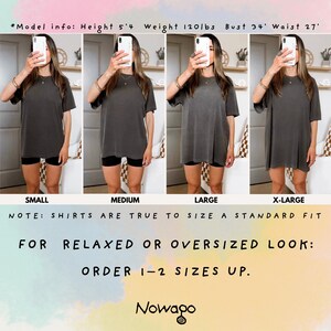 May include: Four images of a woman wearing a grey t-shirt in sizes small, medium, large, and x-large. The text on the image says "NOTE: SHIRTS ARE TRUE TO SIZE A STANDARD FIT FOR RELAXED OR OVERSIZED LOOK: ORDER 1-2 SIZES UP."