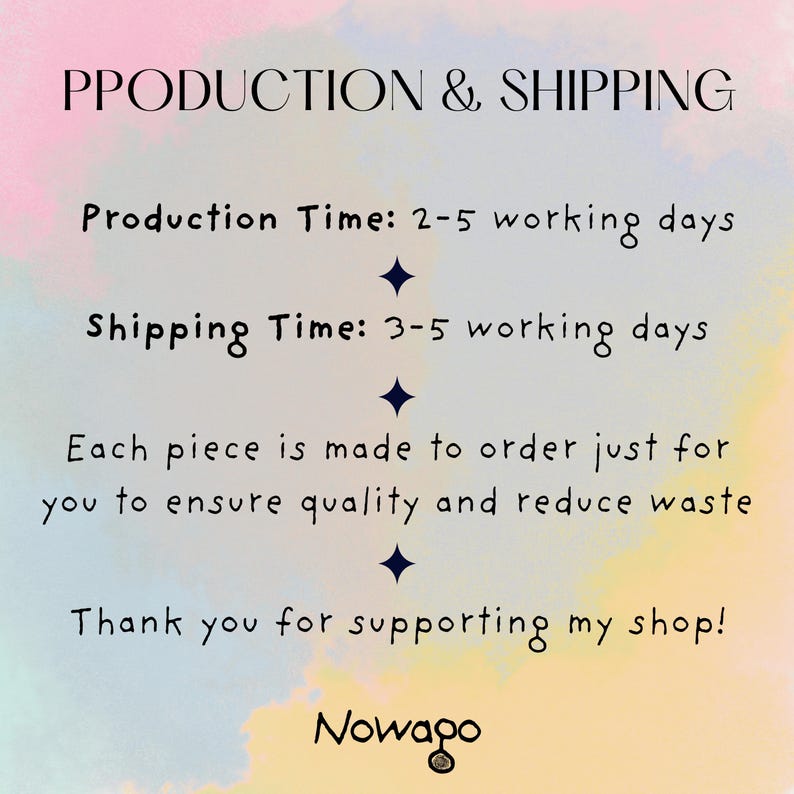 K&ouml;nnte beinhalten: Bild mit Text: "PRODUCTION & SHIPPING", "Production Time: 2-5 working days", "Shipping Time: 3-5 working days", "Each piece is made to order just for you to ensure quality and reduce waste", "Thank you for supporting my shop!" und "Nowago".
