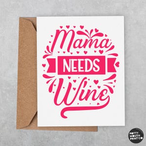Mama Needs Wine - Funny Mother&#39;s Day Greeting Card and Envelope - Custom Message Inside