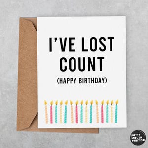 I&#39;ve Lost Count (Happy Birthday) - Funny Birthday Greeting Card and Envelope - Custom Message Inside