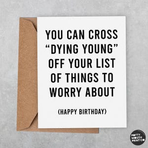 You Can Cross &quot;Dying Young&quot; Off Your List - Funny Birthday Greeting Card and Envelope - Custom Message Inside
