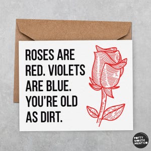 Roses Are Red, You&#39;re Old As Dirt - Funny Birthday Greeting Card and Envelope - Custom Message Inside