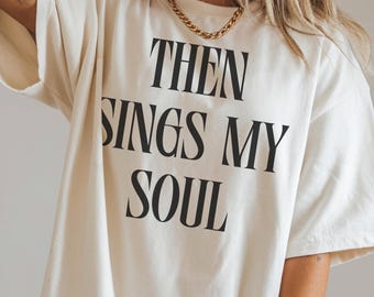 Comfort Colors Christian T-Shirt, Then Sings My Soul Tee