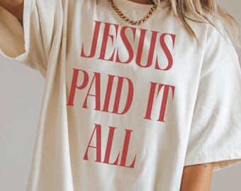 Comfort Colors® Jesus Paid It All T-Shirt, Christian Apparel