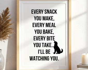 Funny Dog Kitchen Wall Art, Dog Lover Kitchen Printable, Pet Humor Wall Art, Dining Room Decor, Every Snack You Make, Dog Moms Art Dog Dads