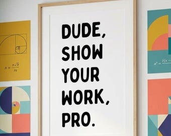 Funny Office Wall Art Printable, Dude Show Your Work Pro Poster, Middle High School Classroom Math Print, Modern Minimalist Digital Download
