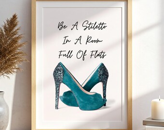 High Heels Fashion Wall Art, Be a Stiletto in a Room of Flats Wall Art, Dressing Room Decor, Girly Bedroom Art, Shoe Lover Printable Digital