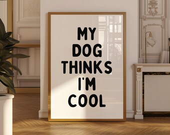 Funny Dog Quote Printable Wall Art, Dog Lover Gift, Trendy Pet Poster, My Dog Thinks I’m Cool Print, Dog Typography Art (Digital Download)