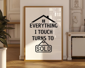Everything I Touch Turns To Sold Poster, Funny Real Estate office, Realtor Wall Art, Real Estate Agent Gift, Realtor Closing Gift