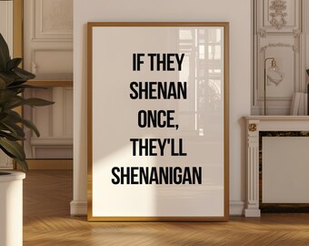 If they shenan once they'll shenanigan Art Print, funny quote Apartment Art Poster, Trendy neutral Dorm Decor cool living room art decor