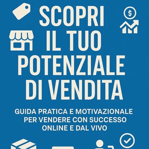 Può includere: Grafica blu con icone e testo bianchi. Il testo recita "SCOPRI IL TUO POTENZIALE DI VENDITA" e "GUIDA PRATICA E MOTIVAZIONALE PER VENDERE CON SUCCESSO ONLINE E DAL VIVO". L'immagine include icone di un grafico, una testa con una stella e un carrello.
