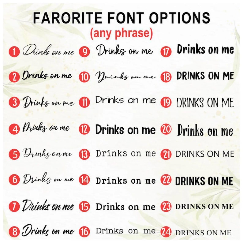 May include: Image showcasing 24 different font options for the phrase "Drinks on me." Each option is numbered and displayed in a variety of styles, from elegant scripts to bold, block letters. The text "FARORITE FONT OPTIONS (any phrase)" is at the top.