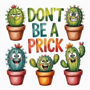 May include: A whimsical illustration featuring six cartoon cacti in terracotta and colorful pots. The cacti have expressive faces and are surrounded by the text "DON'T BE A PRICK" in vibrant lettering. The image has a playful and humorous tone.